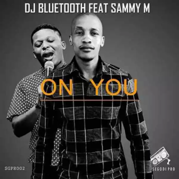 DJ Bluetooth - On You feat. Sammy M